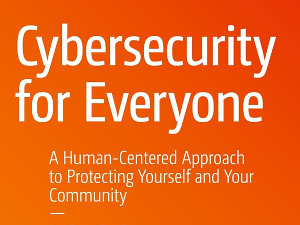 An orange background that reads: "Cybersecurity for everyone; A human-centered approach to protecting yourself and your community"