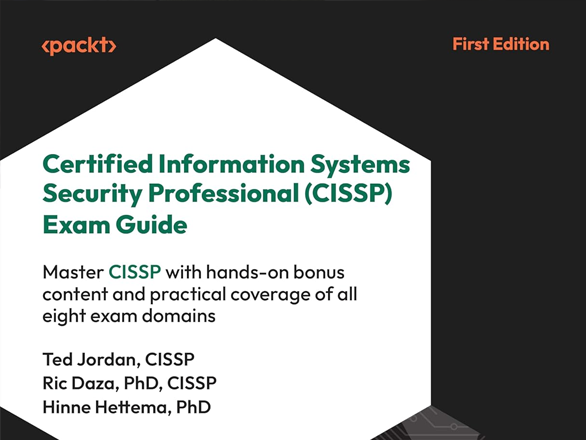 A cover that reads "First edition - Certified information systems security professional (CISSP) exam guide. Master CISSP with hands-on bonus content and practical coverage of all eight exam domains. Ted Jordan, CISSP. Ric Daza, PhD, CISSP. Hinne Hettema, PhD."